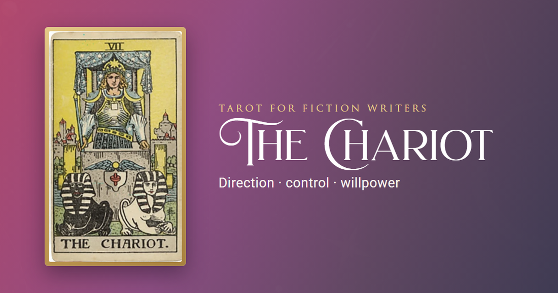 The Chariot tarot card beside the words Tarot for Fiction Writers: direction, control, willpower
